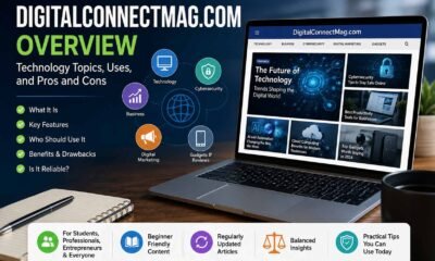 DigitalConnectMag.com Overview: Technology Topics, Uses, and Pros and Cons